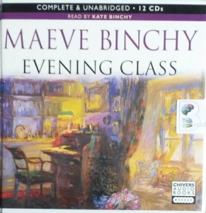 Evening Class written by Maeve Binchy performed by Kate Binchy on CD (Unabridged)